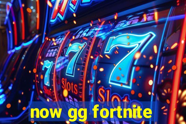 now gg fortnite